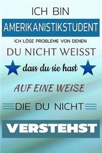 Ich Bin Amerikanistik Student Ich Löse Probleme Von Denen Du Nicht Weißt Dass Du Sie Hast - Auf Eine Weise Die Du Nicht Verstehst