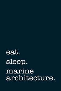 Eat. Sleep. Marine Architecture. - Lined Notebook