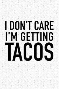 I Don't Care I'm Getting Tacos