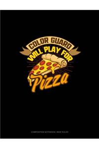 Color Guard Will Play for (Pizza): Composition Notebook: Wide Ruled