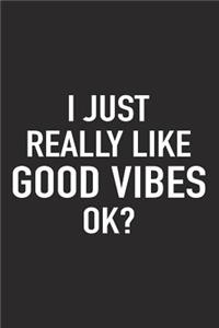 I Just Really Like Good Vibes Ok?
