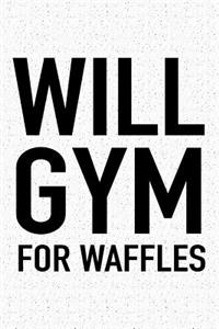 Will Gym for Waffles