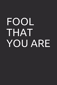 Fool That You Are