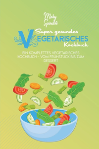 Super Gesundes Vegetarisches Kochbuch