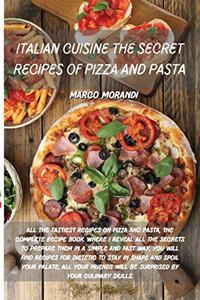 Italian Cuisine the Secret Recipes of Pizza and Pasta