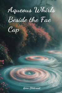 Aqueous Whirls Beside the Fae Cap