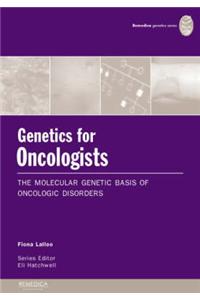 Genetics for Oncologists: The Molecular Genetic Basis of Oncologic Disorders