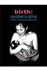 Birth: Countdown to Optimal - Inspiration and Information for Pregnant Women