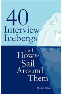 40 Interview Icebergs and How to Sail Around Them