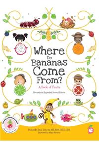 Where Do Bananas Come From? A Book of Fruits: Revised and Expanded Second Edition