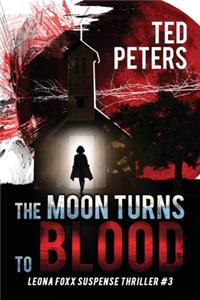 Moon Turns to Blood: Leona Foxx Suspense Thriller #3