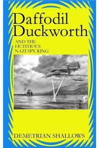 Daffodil Duckworth and the Fictitious Nazi Spy Ring