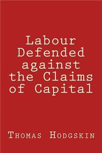 Labour Defended against the Claims of Capital