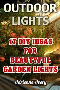 Outdoor Lights: 17 DIY Ideas for Beautyful Garden Lights: (Handbuilt Home, DIY Projects, DIY Crafts, DIY Books)