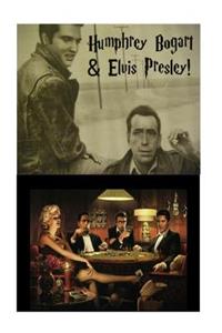 Humphrey Bogart & Elvis Presley!