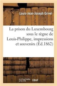 Prison Du Luxembourg Sous Le Règne de Louis-Philippe, Impressions Et Souvenirs