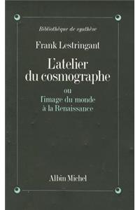 Atelier Du Cosmographe Ou L'Image Du Monde a la Renaissance (L')