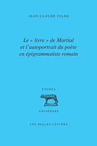 Le 'Livre' de Martial Et l'Autoportrait Du Poete En Epigrammatiste Romain