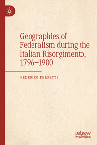 Geographies of Federalism during the Italian Risorgimento, 1796–1900