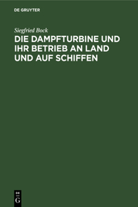 Die Dampfturbine Und Ihr Betrieb an Land Und Auf Schiffen