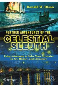 Further Adventures of the Celestial Sleuth