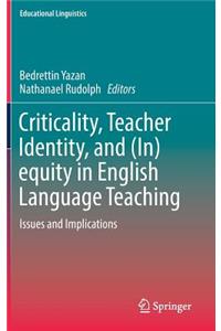Criticality, Teacher Identity, and (In)Equity in English Language Teaching