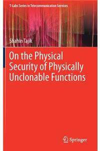 On the Physical Security of Physically Unclonable Functions
