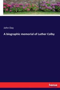 A biographic memorial of Luther Colby