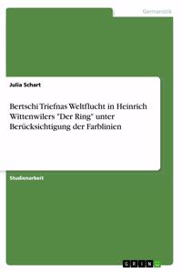 Bertschi Triefnas Weltflucht in Heinrich Wittenwilers Der Ring unter Berücksichtigung der Farblinien