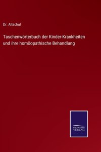 Taschenwörterbuch der Kinder-Krankheiten und ihre homöopathische Behandlung