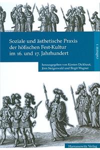 Soziale Und Asthetische Praxis Der Hofischen Fest-Kultur Im 16. Und 17. Jahrhundert