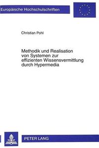 Methodik Und Realisation Von Systemen Zur Effizienten Wissensvermittlung Durch Hypermedia