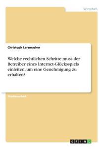 Welche rechtlichen Schritte muss der Betreiber eines Internet-Glücksspiels einleiten, um eine Genehmigung zu erhalten?