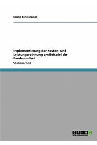 Implementierung der Kosten- und Leistungsrechnung am Beispiel der Bundespolizei