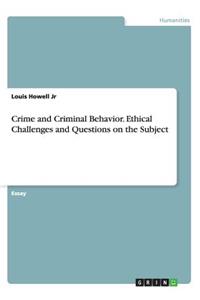 Crime and Criminal Behavior. Ethical Challenges and Questions on the Subject