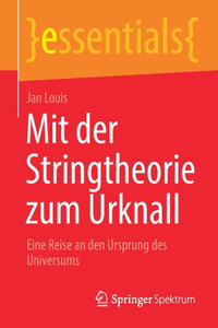 Mit Der Stringtheorie Zum Urknall