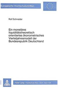 Ein monetaeres liquiditaetstheoretisch orientiertes oekonometrisches Vierteljahresmodell der Bundesrepublik Deutschland