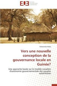 Vers Une Nouvelle Conception de la Gouvernance Locale En Guin�e?