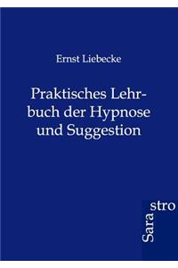 Praktisches Lehrbuch der Hypnose und Suggestion