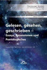 Gelesen, gesehen, geschrieben - Essays, Rezensionen und Poetologisches