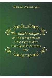 The Black Troopers Or, the Daring Heroism of the Negro Soldiers in the Spanish-American War