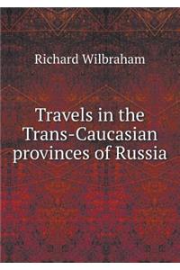 Travels in the Trans-Caucasian provinces of Russia