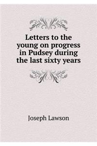 Letters to the Young on Progress in Pudsey During the Last Sixty Years