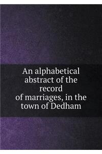 An Alphabetical Abstract of the Record of Marriages, in the Town of Dedham