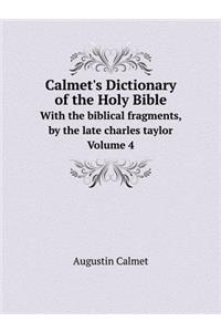 Calmet's Dictionary of the Holy Bible With the biblical fragments, by the late charles taylor. Volume 4