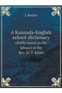A Kannada-English School-Dictionary Chiefly Based on the Labours of the Rev. Dr. F. Kittel