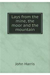 Lays from the Mine, the Moor and the Mountain