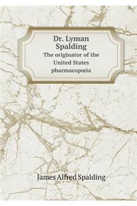 Dr. Lyman Spalding The originator of the United States pharmacopoeia
