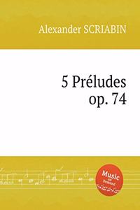 5 Preludes, Op.74. 5 прелюдий, Op. 74