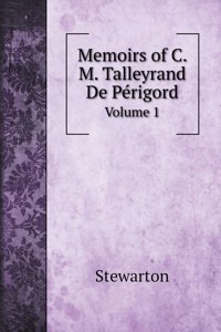 Memoirs of C. M. Talleyrand De Périgord